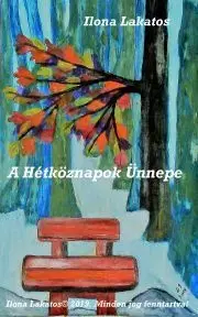 Svetová beletria A Hétköznapok Ünnepe - Ilona P. Lakatos