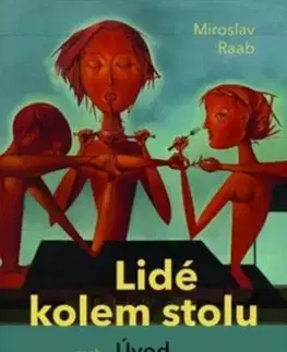 Eseje, úvahy, štúdie Lidé kolem stolu aneb Úvod do mezilidské chemie - Miroslav Raab