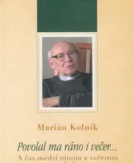 Náboženstvo Povolal ma ráno i večer... - Marián Kolník