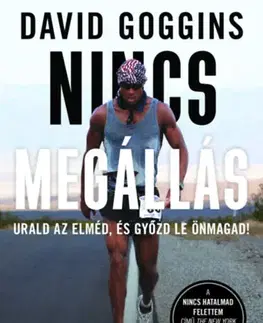 Motivačná literatúra - ostatné Nincs megállás - Urald az elméd, és győzd le önmagad! - David Goggins