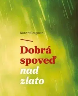 Kresťanstvo Dobrá spoveď nad zlato - Robert Bergman