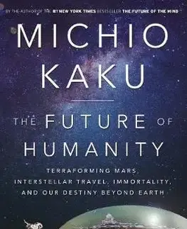 Astronómia, vesmír, fyzika The Future of Humanity - Michio Kaku