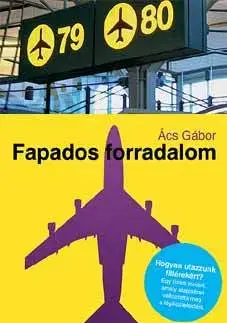 Fejtóny, rozhovory, reportáže Fapados forradalom - Gábor Ács