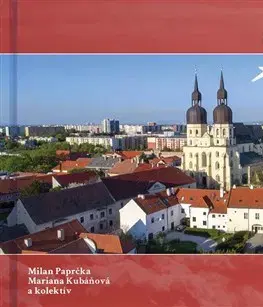 Encyklopédie, obrazové publikácie Trnava z neba - Mariana Kubáňová,Milan Paprčka