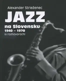 Hudba - noty, spevníky, príručky Jazz na Slovensku 1940 - 1970 - Alexander Strieženec