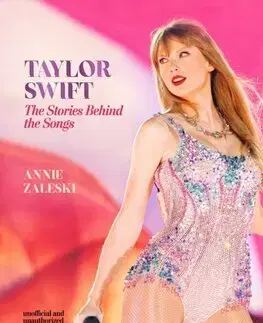 Hudba - noty, spevníky, príručky Taylor Swift - The Stories Behind the Songs - Annie Zaleski