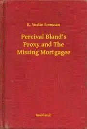 Svetová beletria Percival Bland's Proxy and The Missing Mortgagee - Richard Austin Freeman