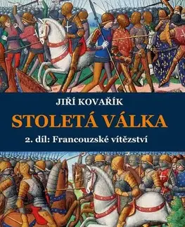 Svetové dejiny, dejiny štátov Stoletá válka 2. díl: Francouzské vítězství - Jiří Kovařík