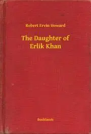 Svetová beletria The Daughter of Erlik Khan - Robert Ervin Howard