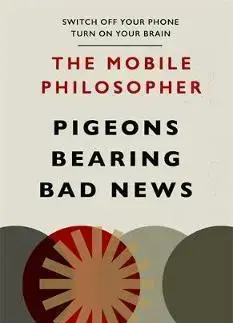 Filozofia The Mobile Philosopher: Pigeons Bearing Bad News - Will Bynoe