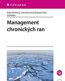 Ošetrovateľstvo, opatrovateľstvo Management chronických ran - Edita Hlinková,Jana Nemcová,Edward Huľo,Kolektív autorov