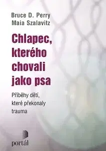 Psychiatria a psychológia Chlapec, kterého chovali jako psa - Bruce W. Perry