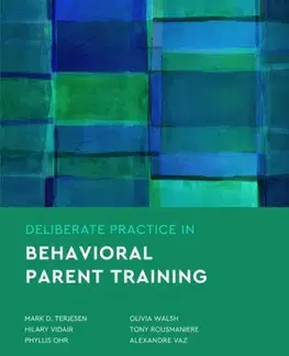 Psychiatria a psychológia Deliberate Practice in Behavioral Parent Training - Alexandre Vaz,Tony Rousmaniere,Phyllis S. Ohr,Olivia A. Walsh,Mark D. Terjesen,Hilary B. Vidair