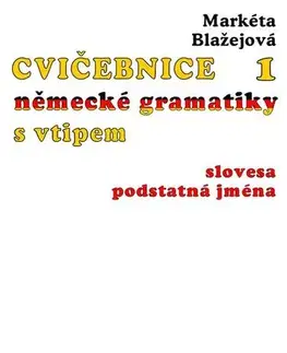 Gramatika a slovná zásoba Cvičebnice německé gramatiky s vtipem I - Markéta Blažejová