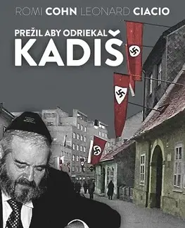 Biografie - ostatné Prežil aby odriekal kadiš - Dr. Leonard Ciacio,Romi Cohn