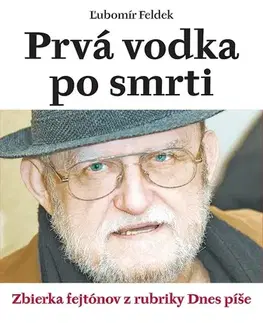Citáty, výroky, aforizmy, príslovia, porekadlá Prvá vodka po smrti - Ľubomír Feldek