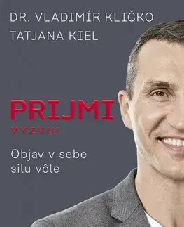 Rozvoj osobnosti Prijmi výzvu!: Objav v sebe silu vôle - Vladimír Kličko,Tatjana Kiel,Ivana Trubirohová