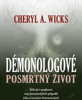 Mystika, proroctvá, záhady, zaujímavosti Démonologové: Posmrtný život - Cheryl A. Wicks,Kateřina Iváková