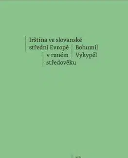 Literárna veda, jazykoveda Irština ve slovanské střední Evropě v raném středověku - Bohumil Vykypěl