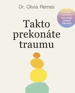 Rozvoj osobnosti Takto prekonáte traumu - Olivia Remes