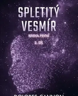 Mystika, proroctvá, záhady, zaujímavosti Spletitý vesmír – Kniha první (2. díl) - Dolores Cannon