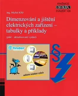 Veda, technika, elektrotechnika Dimenzování a jištění elektrických zařízení - tabulky a příklady (5. aktualizované vydání) - Michal Kříž