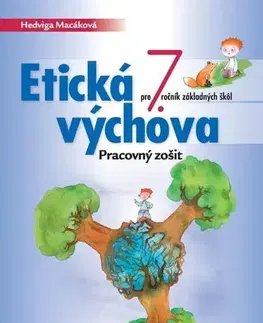 Učebnice pre ZŠ - ostatné Etická výchova pre 7. ročník ZŠ – pracovný zošit - Hedviga Macáková