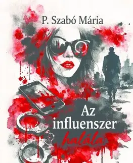 Detektívky, trilery, horory Az influenszer halála - Mária P. Szabó