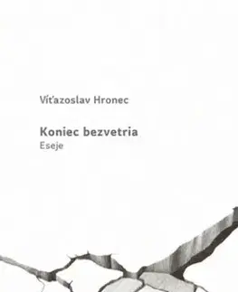 Eseje, úvahy, štúdie Koniec bezvetria - Víťazoslav Hronec