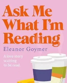 Romantická beletria Ask Me What I’m Reading - Eleanor Goymer