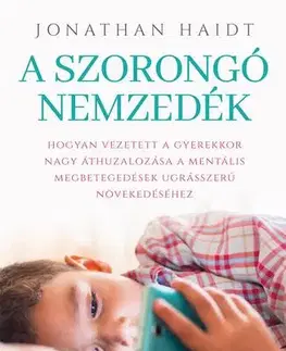 Sociológia, etnológia A szorongó nemzedék - Jonathan Haidt