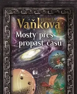 Historické romány Mosty přes propast času - Ludmila Vaňková