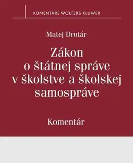 Zákony, zbierky zákonov Zákon o štátnej správe v školstve a školskej samospráve. Komentár - Matej Drotár