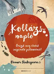 Citáty, výroky, aforizmy, príslovia, porekadlá Kollázsnapló - Őrizd meg életed inspiráló pillanatait! - Eleanor Shakespeare