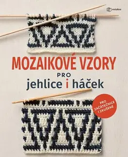 Pletenie, hačkovanie, vyšívanie, paličkovanie Mozaikové vzory pro jehlice i háček - Anna Nikipirowicz