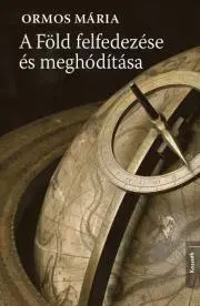 História - ostatné A Föld felfedezése és meghódítása - Mária Ormos