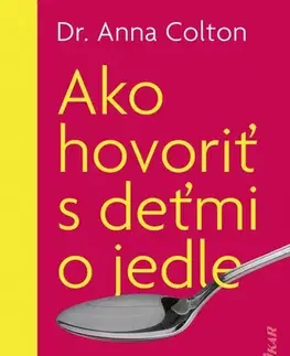 Výchova, cvičenie a hry s deťmi Ako hovoriť s deťmi o jedle - Anna Colton,Miriam Ghaniová