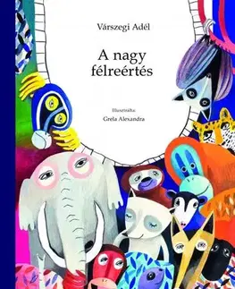 Rozprávky A nagy félreértés - Adél Várszegiová,Alexandra Grela