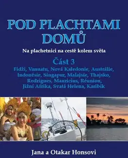 Atlasy sveta, rodinné atlasy Pod plachtami domů - Na plachetnici na cestě kolem světa 3 - Fidži, Vanuatu, Nová Kaledonie, Austrálie, Indonésie, Singapur, Malajsie, Thajsko, Rodrigues, Mauricius, Réunion, Jižní Afrika, Svatá Helena, Karibik - Kolektív autorov