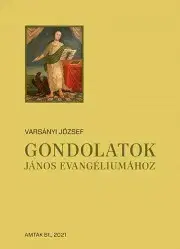 Kresťanstvo Gondolatok János evangliumához - Varsányi József (szerk.)