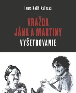 Fejtóny, rozhovory, reportáže Vražda Jána a Martiny: VYŠETROVANIE - Laura Kelloo Kalinská