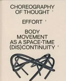 Umenie - ostatné Choreography of Thought – Effort – Body Movement as a Space-time (dis)continuity - Viktor Čech