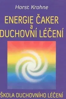 Ezoterika - ostatné Energie čaker a duchovní léčení - Horst Krohne