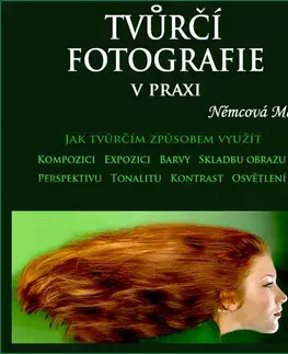 Foto, video, audio, mobil, hry Tvůrčí fotografie v praxi 1. díl - Marie Němcová