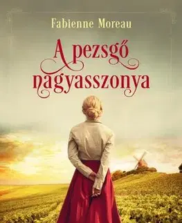 Historické romány A pezsgő nagyasszonya - Fabienne Moreau,Éva Berki