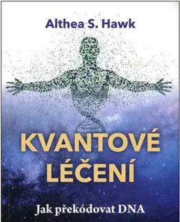 Alternatívna medicína - ostatné Kvantové léčení - Althea S. Hawk