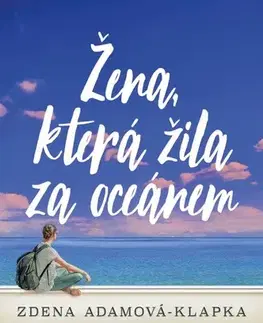 Skutočné príbehy Žena, která žila za oceánem - Zdena Adamová-Klapka