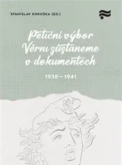Slovenské a české dejiny Petiční výbor Věrni zůstaneme v dokumentech. 1938 – 1945 - Stanislav Kokoška