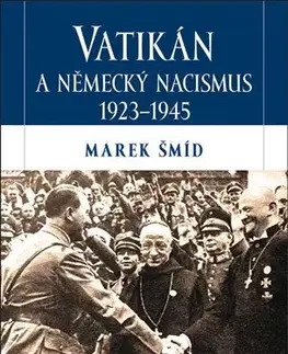Druhá svetová vojna Vatikán a německý nacismus 1923-1945 - Marek Šmíd