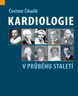 Medicína - ostatné Kardiologie v průběhu staletí - Čestmír Číhalík